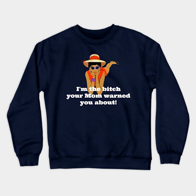 Vintage I'm The Bitch Your Mom Warned You About (White Text) Crewneck Sweatshirt by KellyCreates